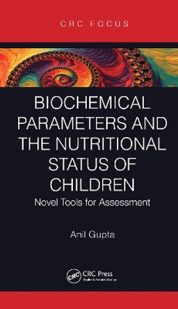 Biochemical Parameters and the Nutritional Status of Children: Novel Tools for Assessment by Anil Gupta 9780367419813