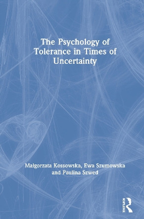 The Psychology of Tolerance in Times of Uncertainty by Malgorzata Kossowska 9780367420550