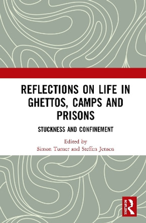 Reflections on Life in Ghettos, Camps and Prisons: Stuckness and Confinement by Simon Turner 9780367421489