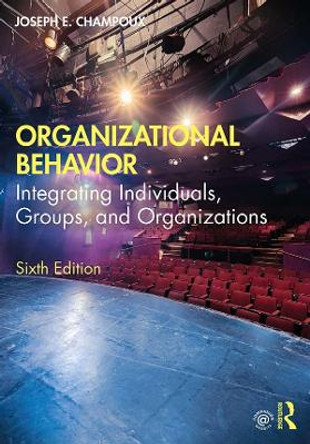 Organizational Behavior: Integrating Individuals, Groups, and Organizations by Joseph E. Champoux 9780367430047