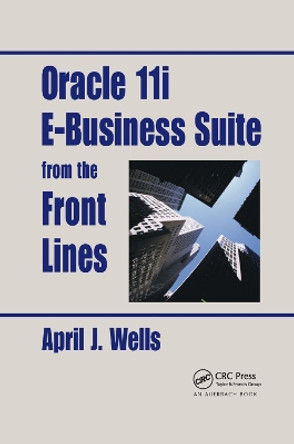 Oracle 11i E-Business Suite from the Front Lines by April J. Wells 9780367394646