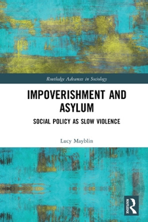 Impoverishment and Asylum: Social Policy as Slow Violence by Lucy Mayblin 9780367423100