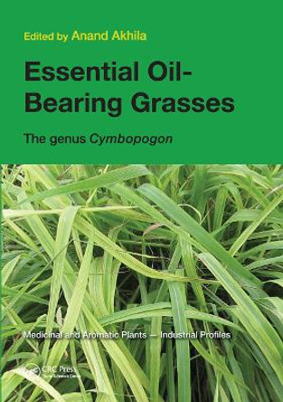 Essential Oil-Bearing Grasses: The genus Cymbopogon by Anand Akhila 9780367446031