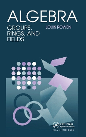 Algebra: Groups, Rings, and Fields by Louis Rowen 9780367449230