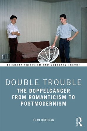 Double Trouble: The Doppelganger from Romanticism to Postmodernism by Eran Dorfman 9780367441449