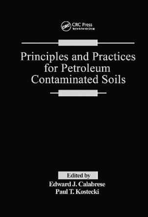 Principles and Practices for Petroleum Contaminated Soils by Edward J. Calabrese 9780367450144