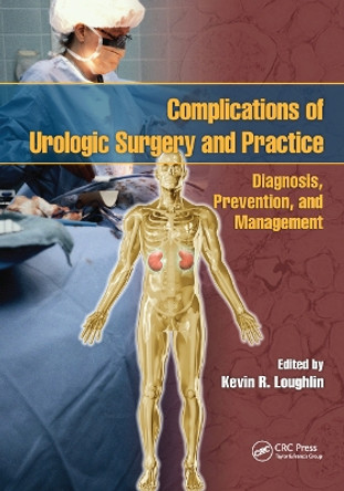 Complications of Urologic Surgery and Practice: Diagnosis, Prevention, and Management by Kevin R. Loughlin 9780367453084