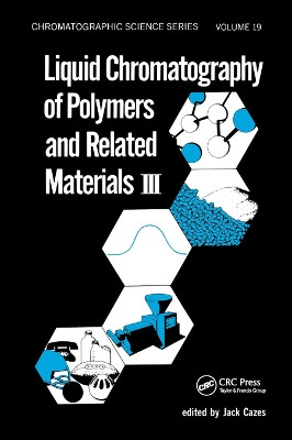 Liquid Chromatography of Polymers and Related Materials. III by Jack Cazes 9780367452001