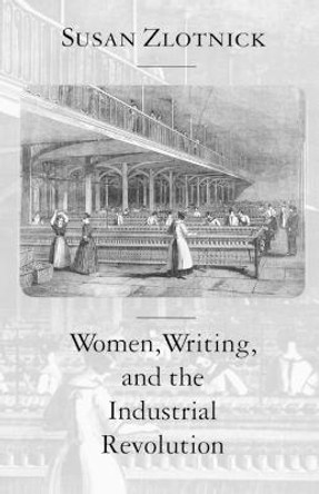 Women, Writing, and the Industrial Revolution by Susan Zlotnick