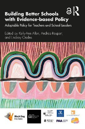 Building Better Schools with Evidence-based Policy: Adaptable Policy for Teachers and School Leaders by Kelly-Ann Allen 9780367458898