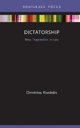 Dictatorship: New Trajectories in Law by Dimitrios Kivotidis 9780367460365