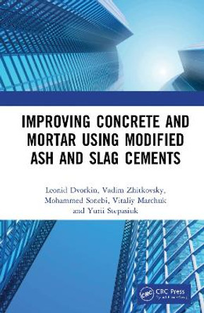 Improving Concrete and Mortar using Modified Ash and Slag Cements by Leonid Dvorkin 9780367463489