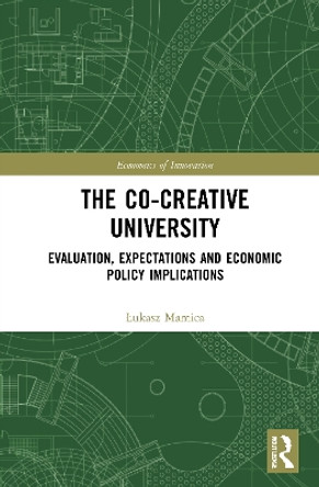 The Co-creative University: Evaluation, Expectations and Economic Policy Implications by Lukasz Mamica 9780367466954