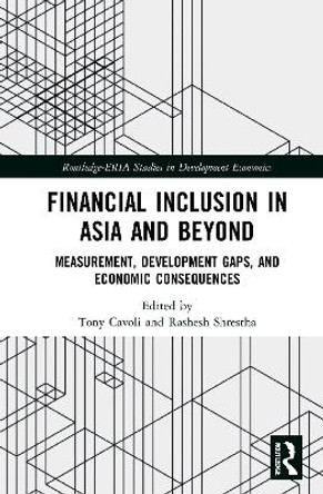 Financial Inclusion in Asia and Beyond: Measurement, Development Gaps, and Economic Consequences by Tony Cavoli 9780367476885