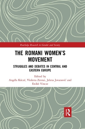 The Romani Women's Movement: Struggles and Debates in Central and Eastern Europe Angela Kocze 9780367486990