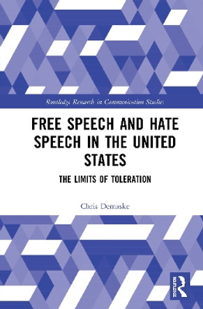 Free Speech and Hate Speech in the United States: The Limits of Toleration by Chris Demaske 9780367496098