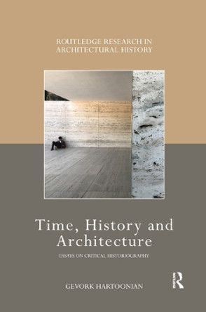 Time, History and Architecture: Essays on Critical Historiograpy by Gevork Hartoonian 9780367501945