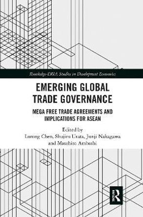Emerging Global Trade Governance: Mega Free Trade Agreements and Implications for ASEAN by Lurong Chen 9780367504397