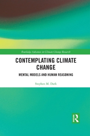 Contemplating Climate Change: Mental Models and Human Reasoning by Stephen M. Dark 9780367507695