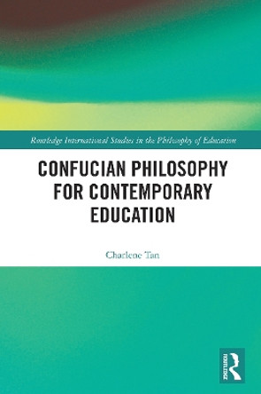 Confucian Philosophy for Contemporary Education by Charlene Tan 9780367519148