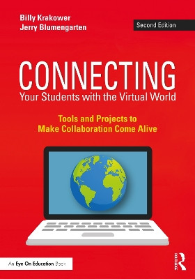 Connecting Your Students with the Virtual World: Tools and Projects to Make Collaboration Come Alive by Billy Krakower 9780367559472