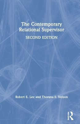 The Contemporary Relational Supervisor 2nd edition by Robert E. Lee 9780367568986