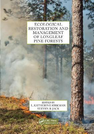 Ecological Restoration and Management of Longleaf Pine Forests by L. Katherine Kirkman 9780367657734