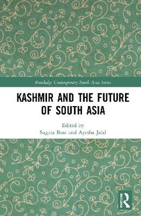 Kashmir and the Future of South Asia by Sugata Bose 9780367622398