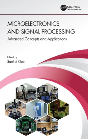 Microelectronics and Signal Processing: Advanced Concepts and Applications by Sanket Goel 9780367640125