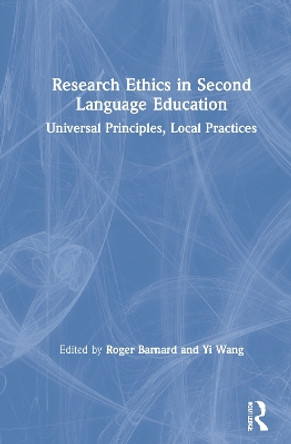 Research Ethics in Second Language Education: Universal Principles, Local Practices by Roger Barnard 9780367644857