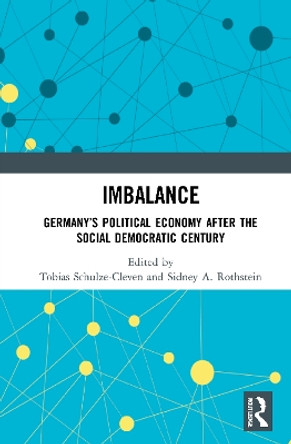 Imbalance: Germany's Political Economy After the Social Democratic Century by Tobias Schulze-Cleven 9780367683542