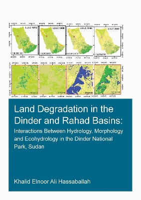 Land Degradation in the Dinder and Rahad Basins: Interactions Between Hydrology, Morphology and Ecohydrology in the Dinder National Park, Sudan by Khalid Elnoor Ali Hassaballah 9780367683559