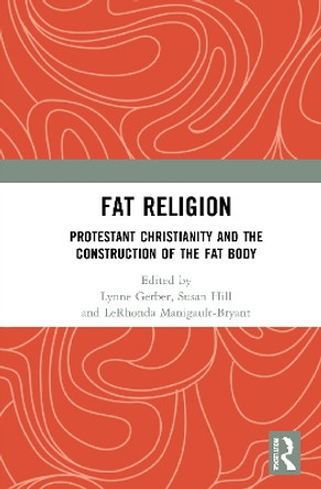 Fat Religion: Protestant Christianity and the Construction of the Fat Body by Lynne Gerber 9780367684945