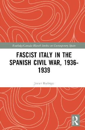 Fascist Italy in the Spanish Civil War, 1936-1939 by Javier Rodrigo 9780367691783