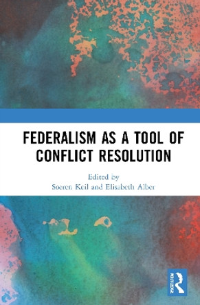 Federalism as a Tool of Conflict Resolution by Soeren Keil 9780367692964