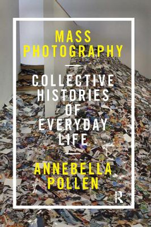 Mass Photography: Collective Histories of Everyday Life by Annebella Pollen 9780367716554