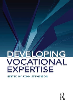 Developing Vocational Expertise: Principles and issues in vocational education by John Stevenson 9780367717919
