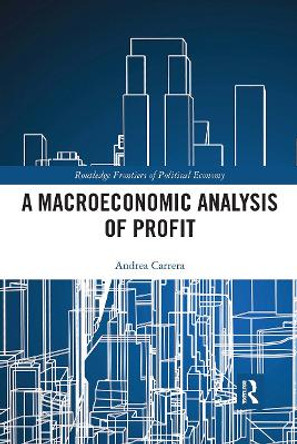 A Macroeconomic Analysis of Profit by Andrea Carrera 9780367730581