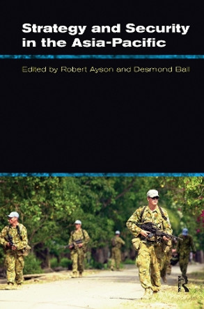 Strategy and Security in the Asia-Pacific: Global and regional dynamics by Robert Ayson 9780367719487