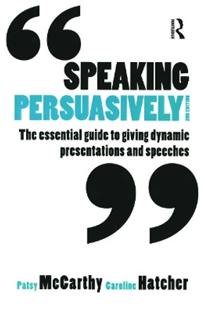 Speaking Persuasively: The essential guide to giving dynamic presentations and speeches by Patsy McCarthy 9780367719432