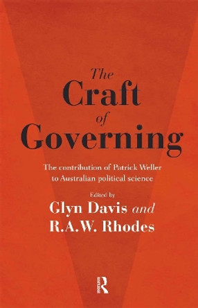 The Craft of Governing: The contribution of Patrick Weller to Australian political science by Glyn Davis 9780367719746