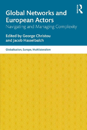 Global Networks and European Actors: Navigating and Managing Complexity by George Christou 9780367720803