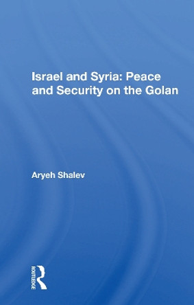 Israel And Syria: Peace And Security On The Golan by Aryeh Shalev 9780367159139