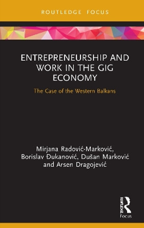 Entrepreneurship and Work in the Gig Economy: The Case of the Western Balkans by Mirjana Radovic - Markovic 9780367725778