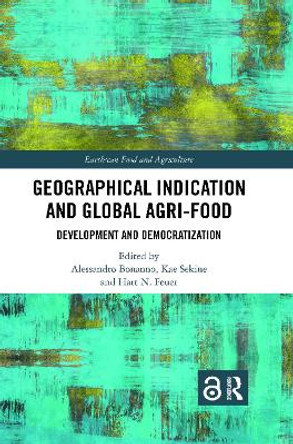Geographical Indication and Global Agri-Food: Development and Democratization by Alessandro Bonanno 9780367727116
