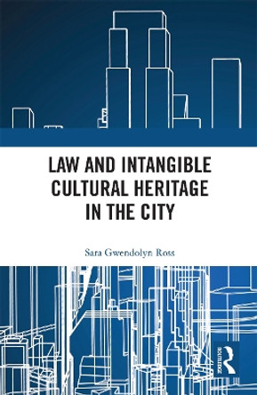 Law and Intangible Cultural Heritage in the City by Sara Ross 9780367727444
