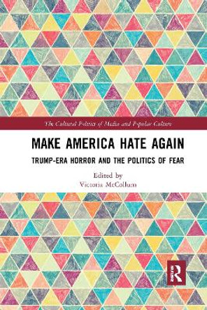 Make America Hate Again: Trump-Era Horror and the Politics of Fear by Victoria McCollum 9780367727451