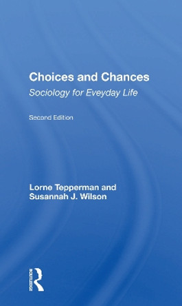 Choices And Chances: Sociology For Everyday Life, Second Edition by Lorne Tepperman 9780367159153