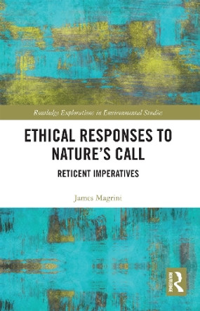 Ethical Responses to Nature's Call: Reticent Imperatives by James Magrini 9780367728229