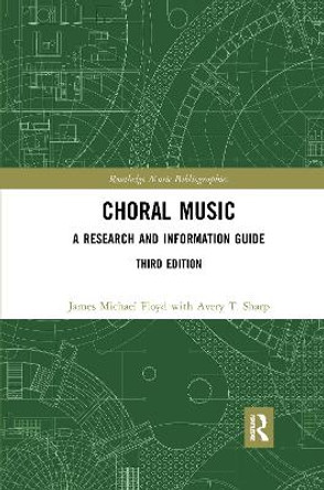 Choral Music: A Research and Information Guide by James Michael Floyd 9780367729264